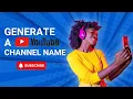 Find the Perfect Name for Your Channel YouTube Name Generator