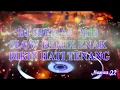 DJ SPESIAL 2018 SLOW REMIX ENAK BIKIN HATI TENANG