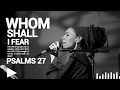 Whom Shall I Fear (Psalms 27) - Misty Edwards