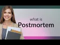 Postmortem what is POSTMORTEM meaning