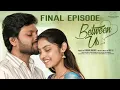 Between Us Final Episode Don Pruthvi Mounika Ghanta Infinitum Media
