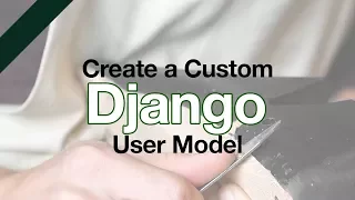 Custom Django User Model DJANGO Tutorial