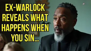 EX-SORCERER REVEALS WHAT REALLY HAPPENS WHEN YOU SIN – TRUE TESTIMONIES
