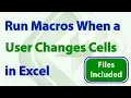 Run a Macro when a User Changes a Specific Cell Range or Any Cell in Excel