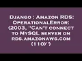 Django Amazon RDS OperationalError 2003 Can t connect to MySQL server on rds amazonaws com 1