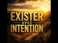 EXISTER AVEC INTENTION
