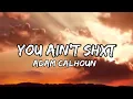 Adam Calhoun, You Ain't Shxt (feat. Colt Ford) (New Songs)