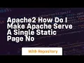 apache2 how do i make apache serve a single static page no