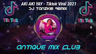 Download Aki Aki Yay Tiktok Viral 2021 - Dj Tanzkie | Antique Mix club MP3