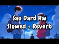 Download Lagu Sau Dard Hai Slowed + Reverb |Slowed + Reverb Bollywood