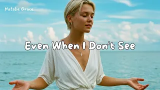 even when i don t see natalie grace official worship music video