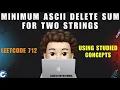 Minimum ASCII Delete Sum for Two Strings Intuition Similar Problems Leetcode 712 MIK