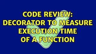 Code Review Decorator to measure execution time of a function