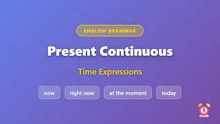 Present Continuous Time Expressions Now Right Now At the Moment Today English Grammar