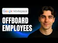 How to Offboard Employees in Google Workspace Tutorial 2025