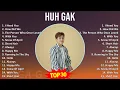 Huh Gak 2024 MIX Playlist - I Need You, How Did We, The Person Who Once Loved Me, With You