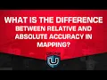 What is the Difference Between Relative and Absolute Accuracy in Mapping
