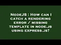 NodeJS How can I catch a rendering error missing template in node js using express js