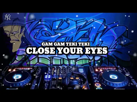 Download MP3 DJ CLOSE YOUR EYES X GAM GAM TEKI TEKI TIKTOK TERBARU 2022 | DJ BAYUADNYANA