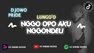 Download DJOWO PRIDE!! DJ NGGO OPO AKU NGGONDELI~LUNGO'O MP3