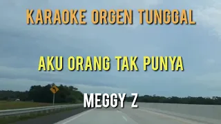 Download AKU ORANG TAK PUNYA / MEGGY Z / KARAOKE ORGEN TUNGGAL MP3