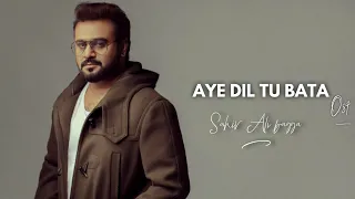 aye dil tu bata full song sahir ali bagga new hindi songs 2018