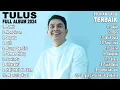 Download Lagu Tulus - Full Album 2024 || Pilihan Lagu Terbaik || Tanpa Iklan