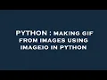PYTHON making gif from images using imageio in python