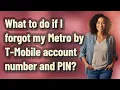 What to do if I forgot my Metro by T-Mobile account number and PIN
