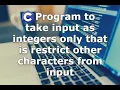 C Program which takes input as integers only that is restrict other characters from input