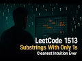 LeetCode 1513 Number of Substrings With Only 1s Cleanest Intuition Ever