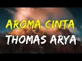 Lagu Aroma Cinta  -  Thomas Arya (Lirik video )