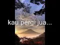 ADAM AHMAD - Kau Pergi Jua (lirik)