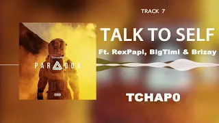 tchap0 talk 2 self ft rexpapi bigtimi u0026 brizay paradox ep 