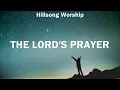 Download Lagu The Lord's Prayer - Hillsong Worship (Lyrics) | WORSHIP MUSIC