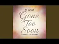 Lagu Gone Too Soon (Tribute to Poizen)