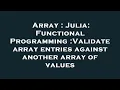Array Julia Functional Programming Validate array entries against another array of values