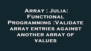 Array Julia Functional Programming Validate array entries against another array of values