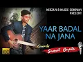 Lagu Yaar Badal Na Jana | Cover Song | Sumit Gupta | Talaash | Akshay Kumar \u0026 Kareena Kapoor
