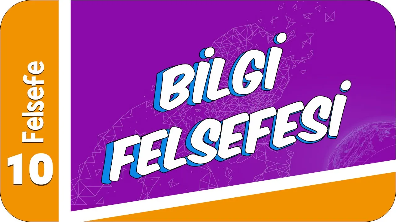10. Sınıf Felsefe: Bilgi Felsefesi #2022