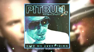 Download Give Me Everything - Pitbut (Ft. Ne-Yo, Afrojack \u0026 Nayer) [Reversed -SkipBack Style] MP3
