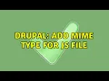 Drupal add mime type for js file