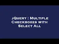 jQuery Multiple Checkboxes with Select All