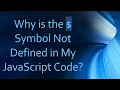 Why is the Symbol Not Defined in My JavaScript Code