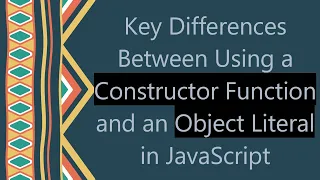 Key Differences Between Using a Constructor Function and an Object Literal in JavaScript