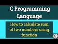 How to calculate sum of two numbers using function Use of the function in C Programming