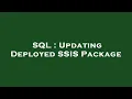 SQL Updating Deployed SSIS Package
