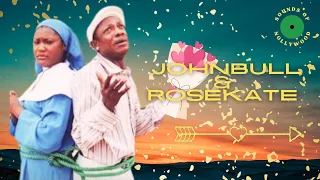 johnbull and rosekate latest nigerian movie soundtrack with lyrics 