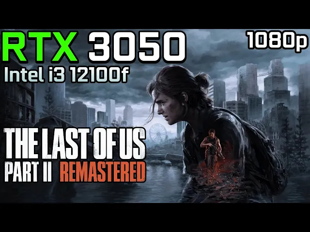 The Last of Us Part II Remastered - RTX 3050 6GB | 1080p - Medium, High Settings