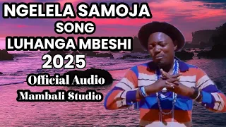 NGELELA SAMOJA LUHANGA MBESHI 2025 OFFICIAL AUDIO BY MAMBALI STUDIO NYIMBO MPYA KISUKUMA 2025 